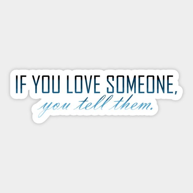 if you love someone you tell them Sticker by watermelonW